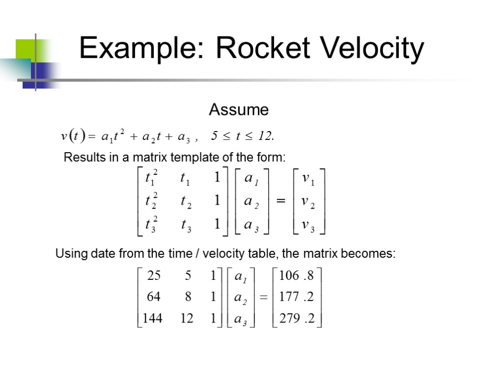 Example: Rocket Velocity Assume Results in a matrix template of the form: Using date